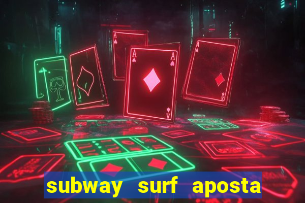 subway surf aposta 1 real